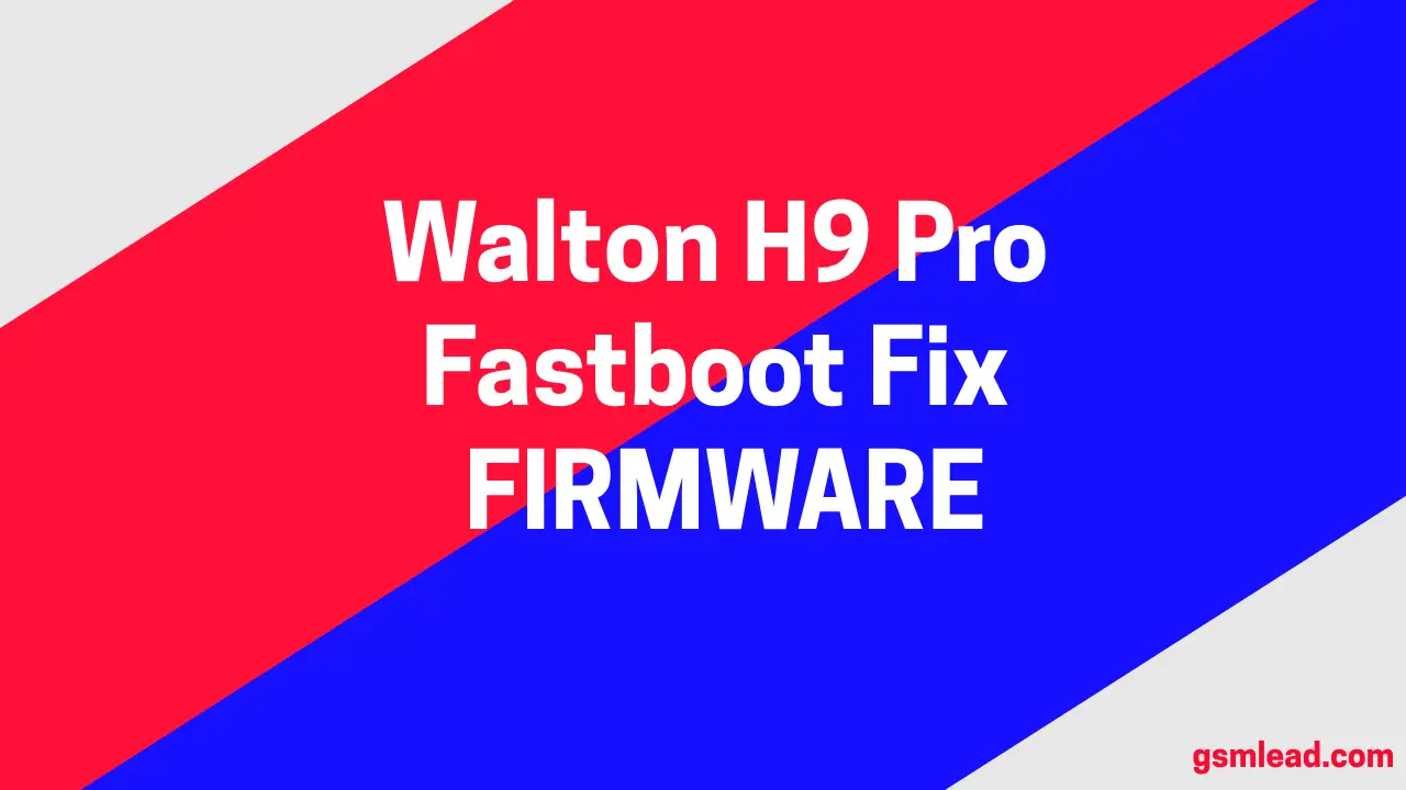 Walton H9 Pro Firmware Signed Fastboot Mode Fix Free