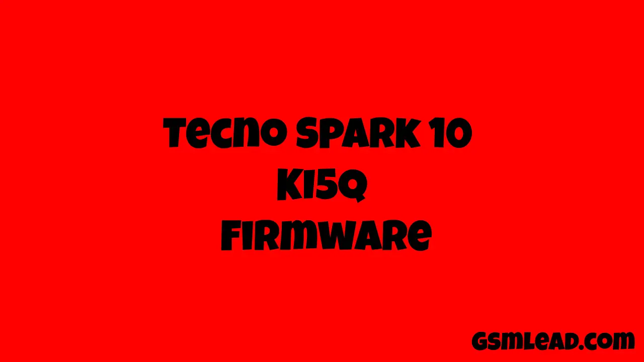 Tecno Spark 10 KI5Q Firmware Free (Fastboot Fix)